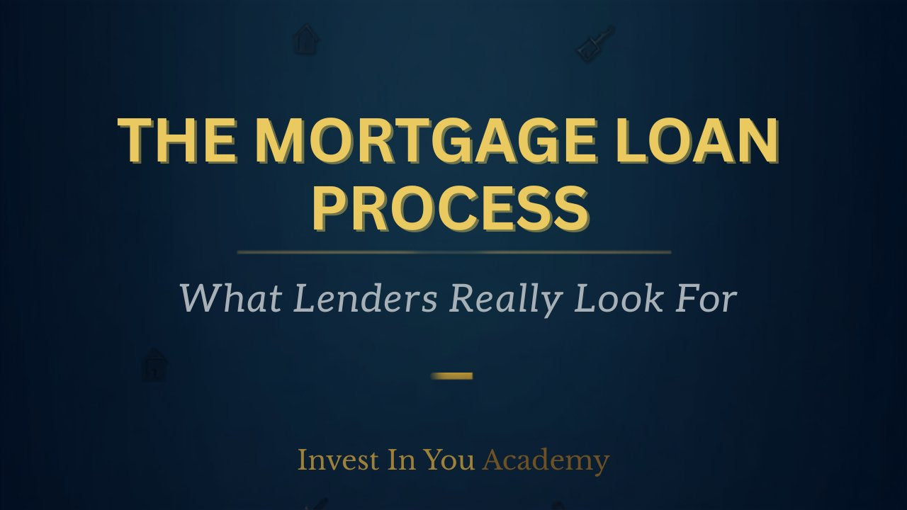 The Mortgage Loan Process — Invest In You Academy
