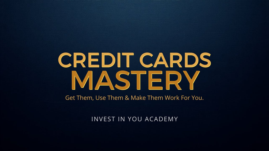 Credit Cards Mastery — Invest In You Academy
