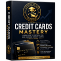 Credit Cards Mastery — Get Them, Use Them & Make Them Work for You